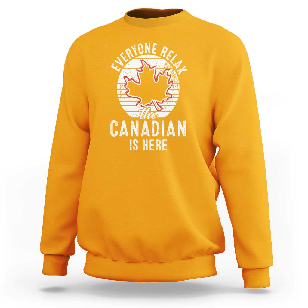 Everyone Relax The Canadian Is Here Sweatshirt - Wonder Print Shop