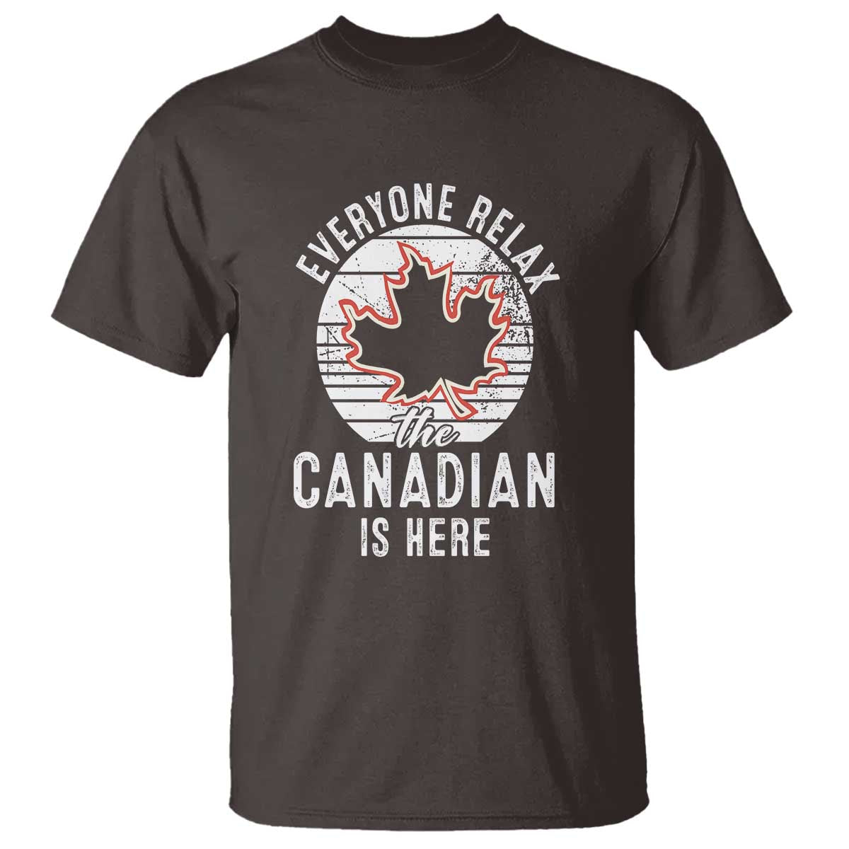 Everyone Relax The Canadian Is Here T Shirt - Wonder Print Shop