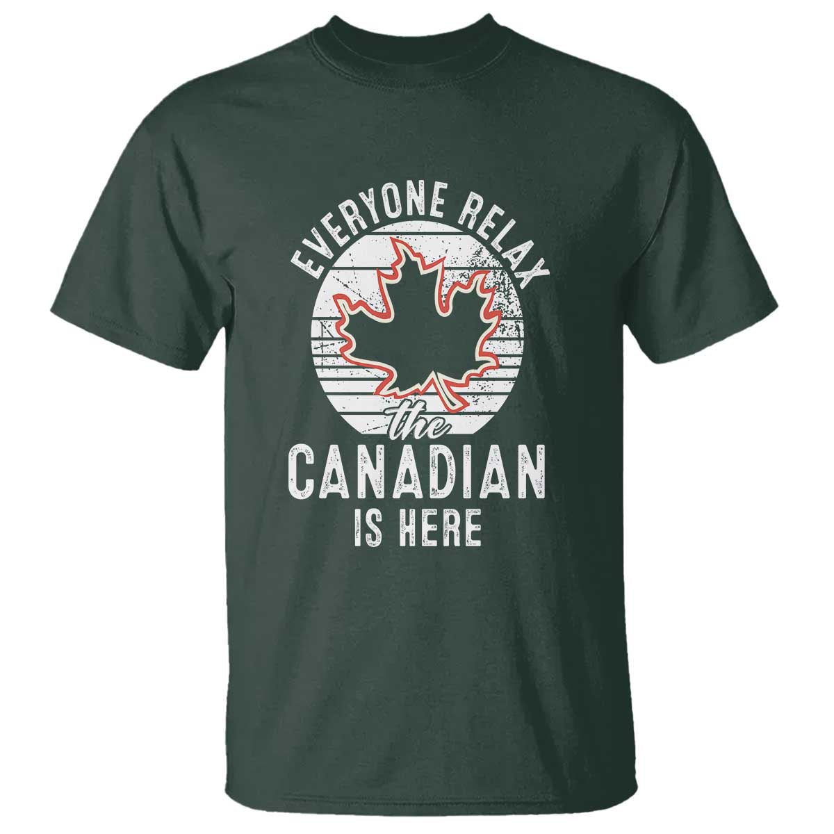 Everyone Relax The Canadian Is Here T Shirt - Wonder Print Shop