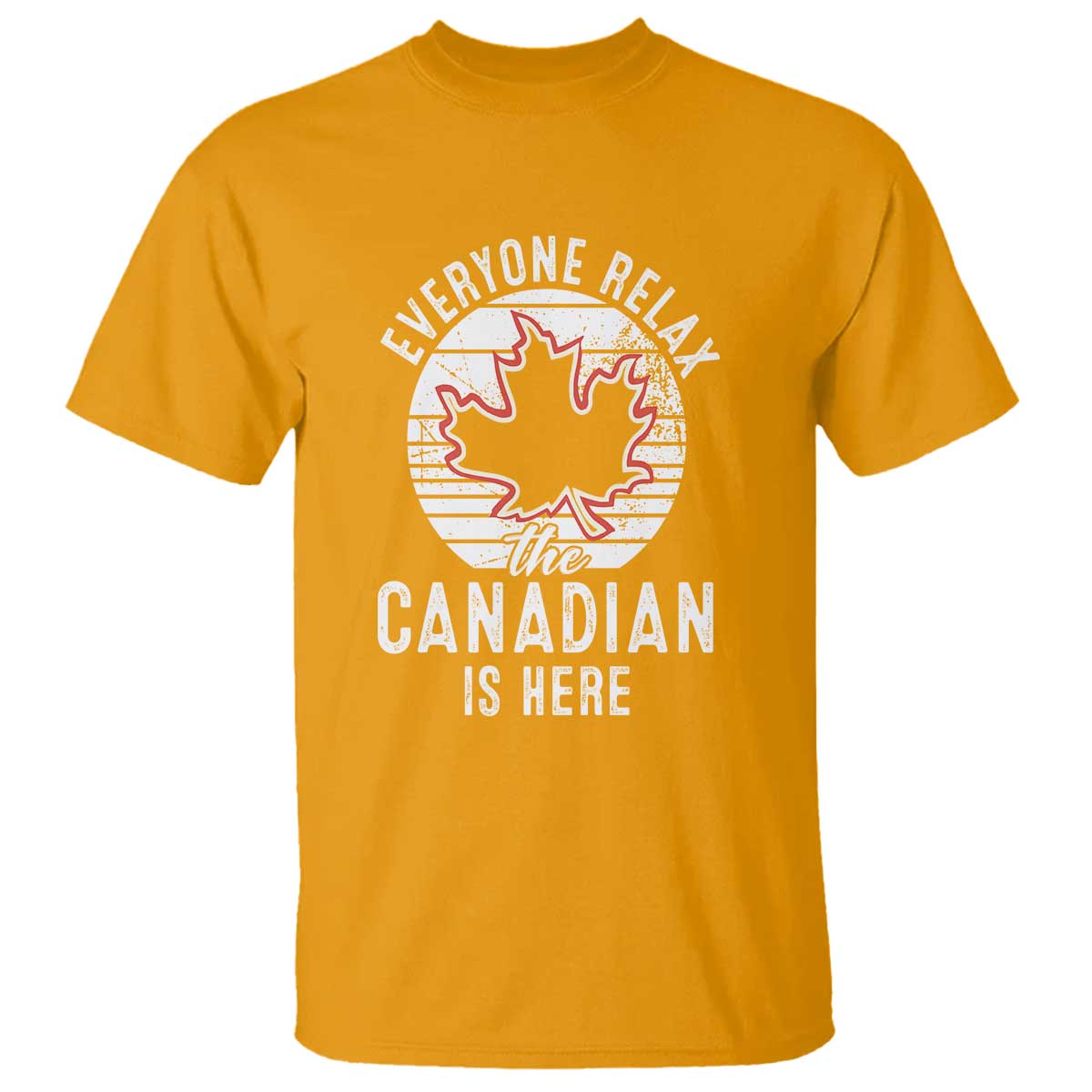 Everyone Relax The Canadian Is Here T Shirt - Wonder Print Shop