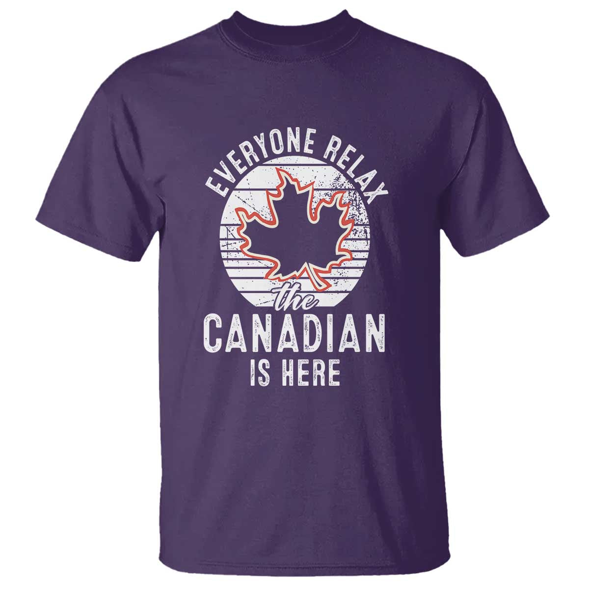 Everyone Relax The Canadian Is Here T Shirt - Wonder Print Shop