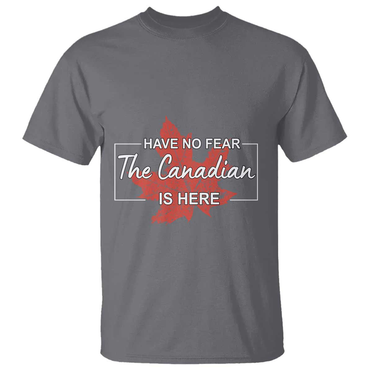 Have No Fear The Canadian Is Here T Shirt - Wonder Print Shop
