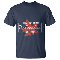Have No Fear The Canadian Is Here T Shirt - Wonder Print Shop