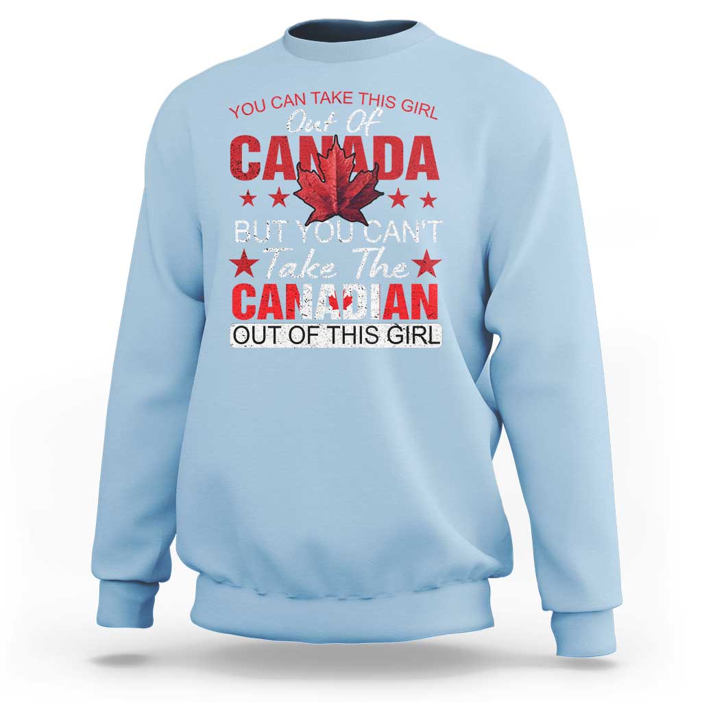 Canadian Sweatshirt You Can't Take This Girl Out Of Canada - Wonder Print Shop