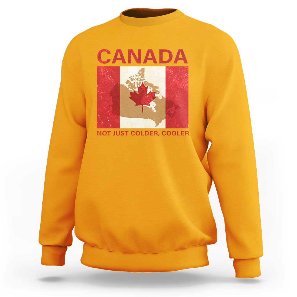 Canadian Sweatshirt Canada Not just Colder Cooler - Wonder Print Shop