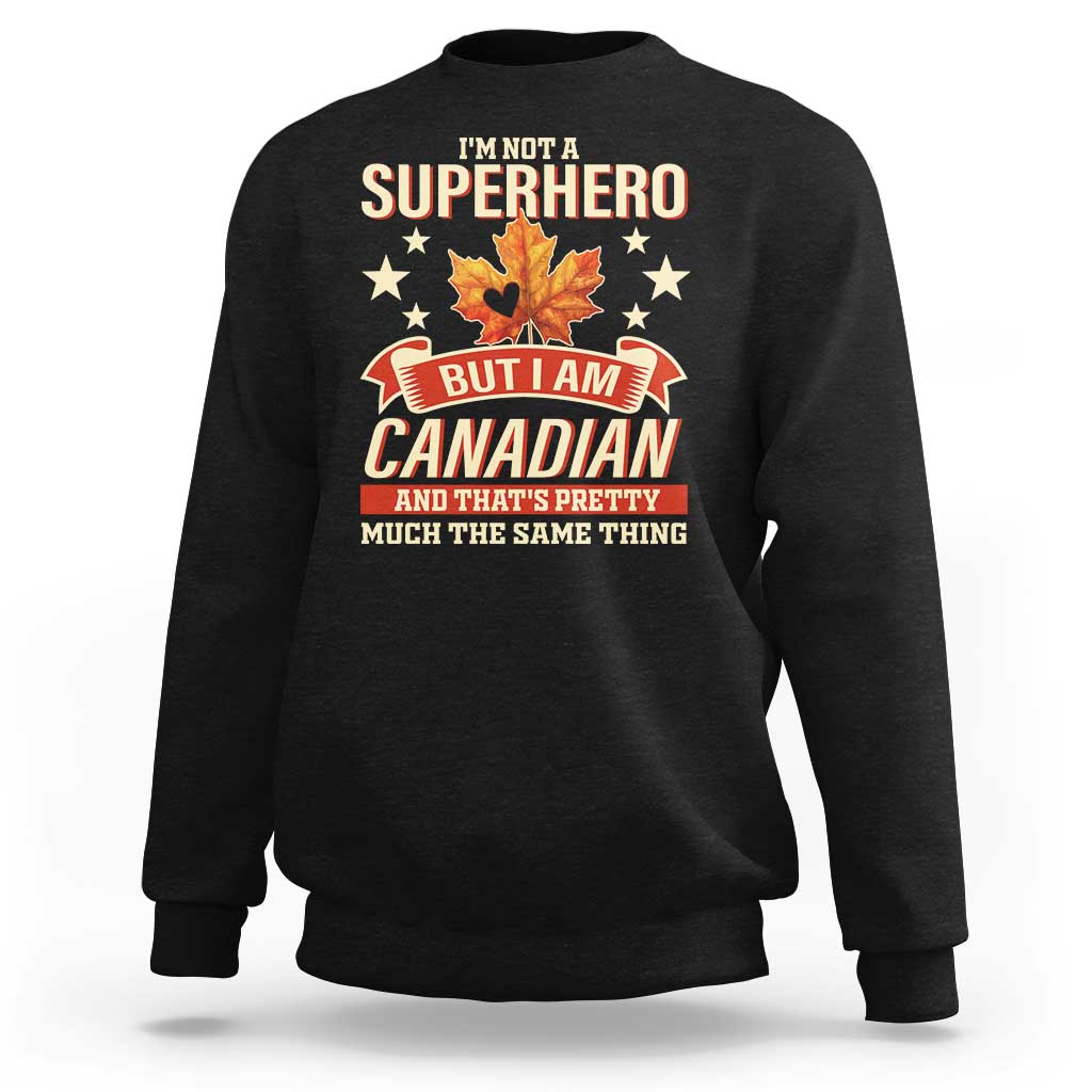 I'm Not A Superhero But I Am Canadian Sweatshirt - Wonder Print Shop