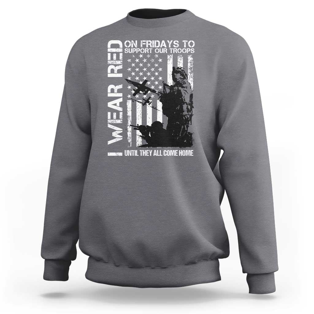Red Friday Sweatshirt I Wear Red Support Our Troops Remember Everyone Deployed - Wonder Print Shop