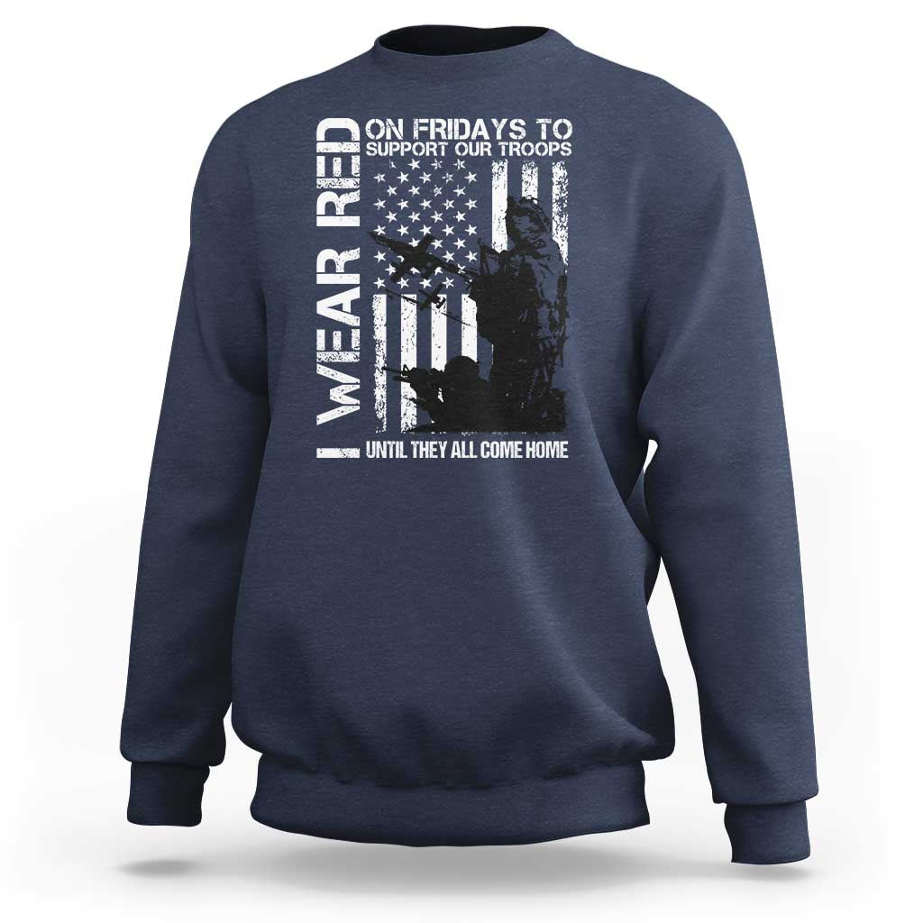 Red Friday Sweatshirt I Wear Red Support Our Troops Remember Everyone Deployed - Wonder Print Shop