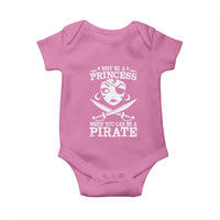 Funny Why Be A Princess When You Can Be A Pirate Baby Onesie
