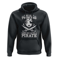 Funny Why Be A Princess When You Can Be A Pirate Hoodie