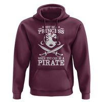 Funny Why Be A Princess When You Can Be A Pirate Hoodie