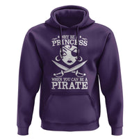 Funny Why Be A Princess When You Can Be A Pirate Hoodie