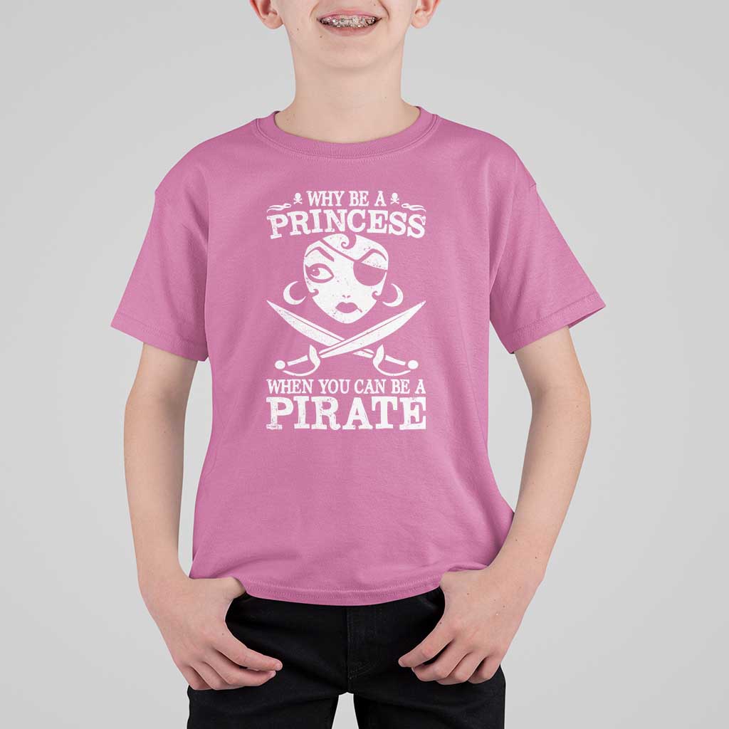 Funny Why Be A Princess When You Can Be A Pirate T Shirt For Kid
