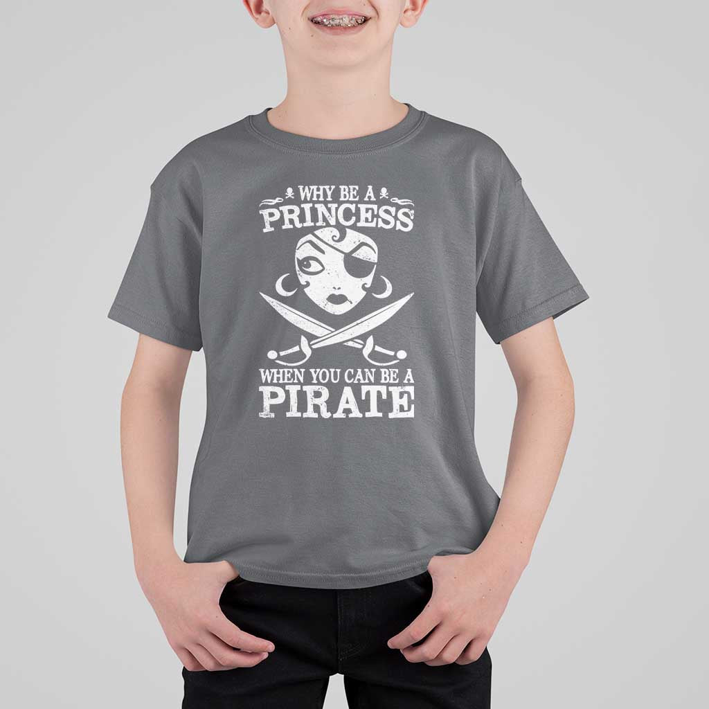 Funny Why Be A Princess When You Can Be A Pirate T Shirt For Kid