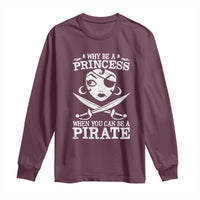 Funny Why Be A Princess When You Can Be A Pirate Long Sleeve Shirt