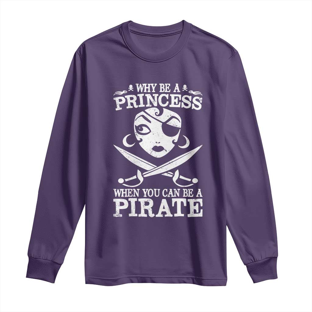 Funny Why Be A Princess When You Can Be A Pirate Long Sleeve Shirt