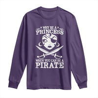 Funny Why Be A Princess When You Can Be A Pirate Long Sleeve Shirt