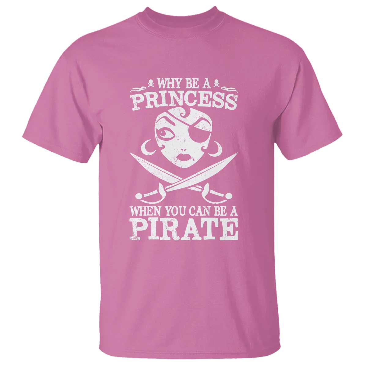 Funny Why Be A Princess When You Can Be A Pirate T Shirt - Wonder Print Shop