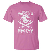 Funny Why Be A Princess When You Can Be A Pirate T Shirt - Wonder Print Shop