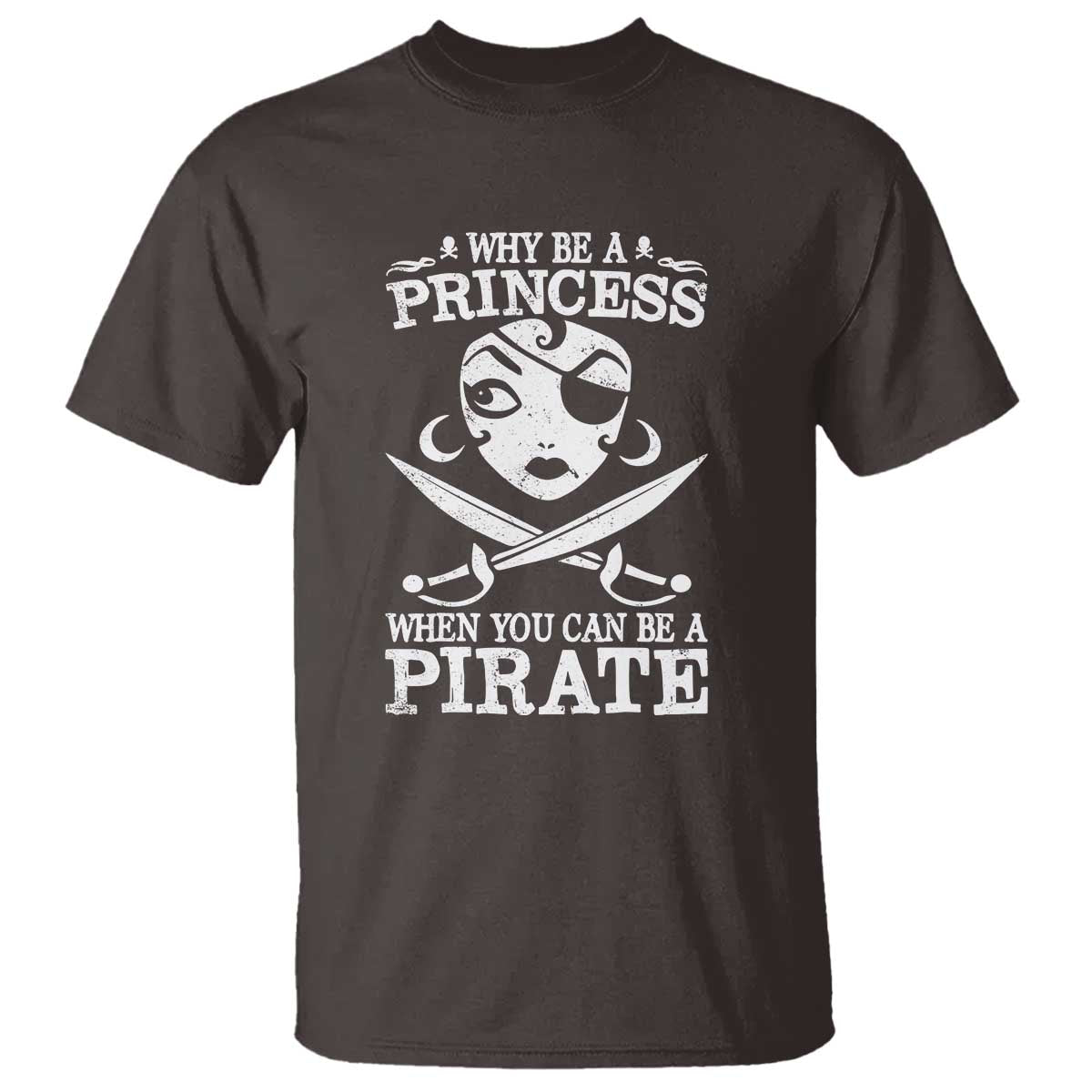 Funny Why Be A Princess When You Can Be A Pirate T Shirt - Wonder Print Shop