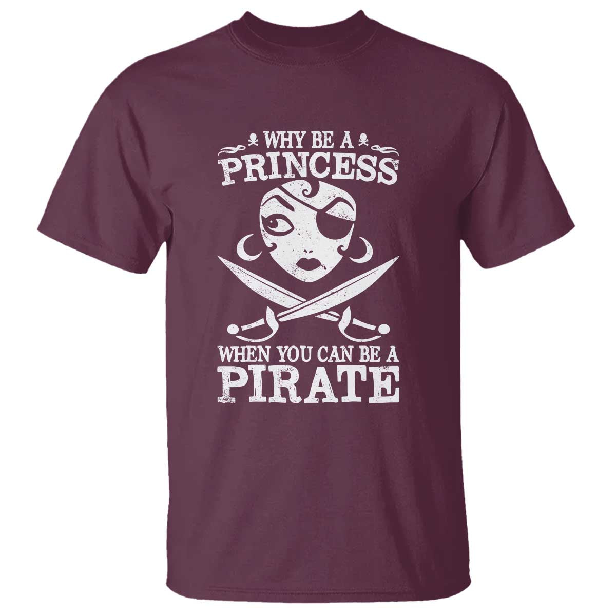 Funny Why Be A Princess When You Can Be A Pirate T Shirt - Wonder Print Shop