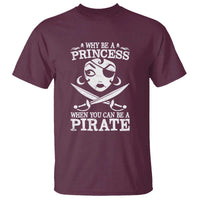 Funny Why Be A Princess When You Can Be A Pirate T Shirt - Wonder Print Shop