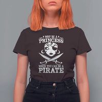 Funny Why Be A Princess When You Can Be A Pirate T Shirt For Women - Wonder Print Shop
