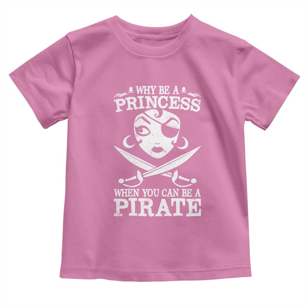 Funny Why Be A Princess When You Can Be A Pirate Toddler T Shirt