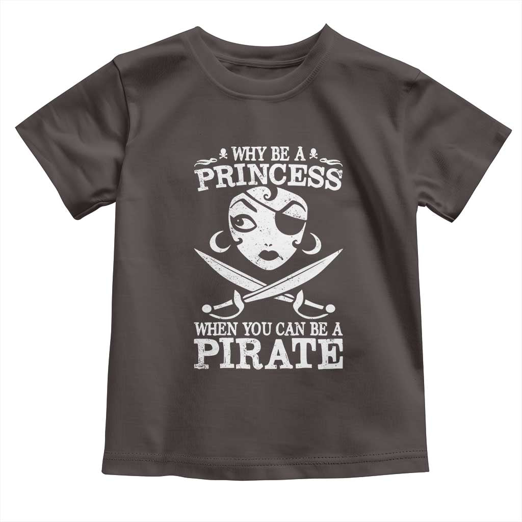 Funny Why Be A Princess When You Can Be A Pirate Toddler T Shirt