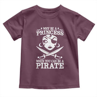 Funny Why Be A Princess When You Can Be A Pirate Toddler T Shirt