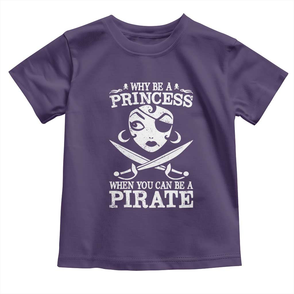 Funny Why Be A Princess When You Can Be A Pirate Toddler T Shirt