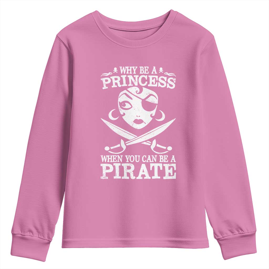 Funny Why Be A Princess When You Can Be A Pirate Youth Sweatshirt