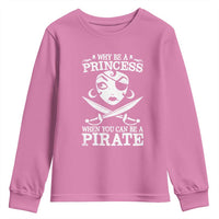 Funny Why Be A Princess When You Can Be A Pirate Youth Sweatshirt