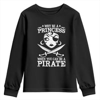 Funny Why Be A Princess When You Can Be A Pirate Youth Sweatshirt