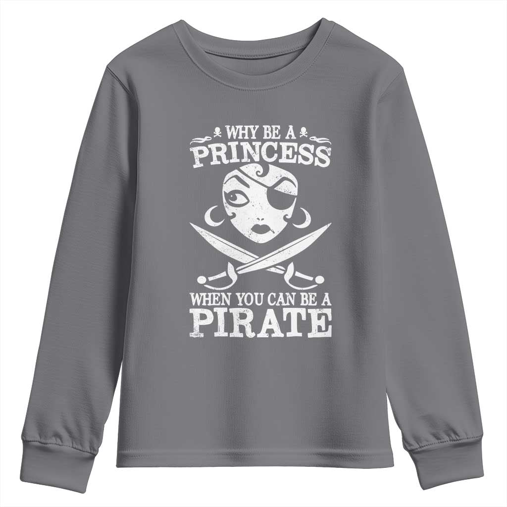 Funny Why Be A Princess When You Can Be A Pirate Youth Sweatshirt