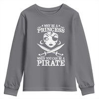 Funny Why Be A Princess When You Can Be A Pirate Youth Sweatshirt