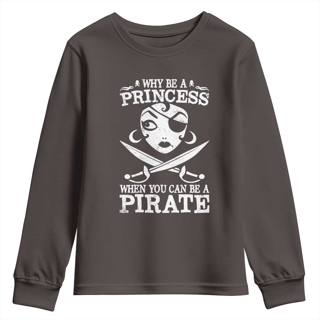 Funny Why Be A Princess When You Can Be A Pirate Youth Sweatshirt