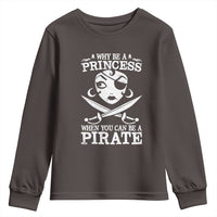 Funny Why Be A Princess When You Can Be A Pirate Youth Sweatshirt