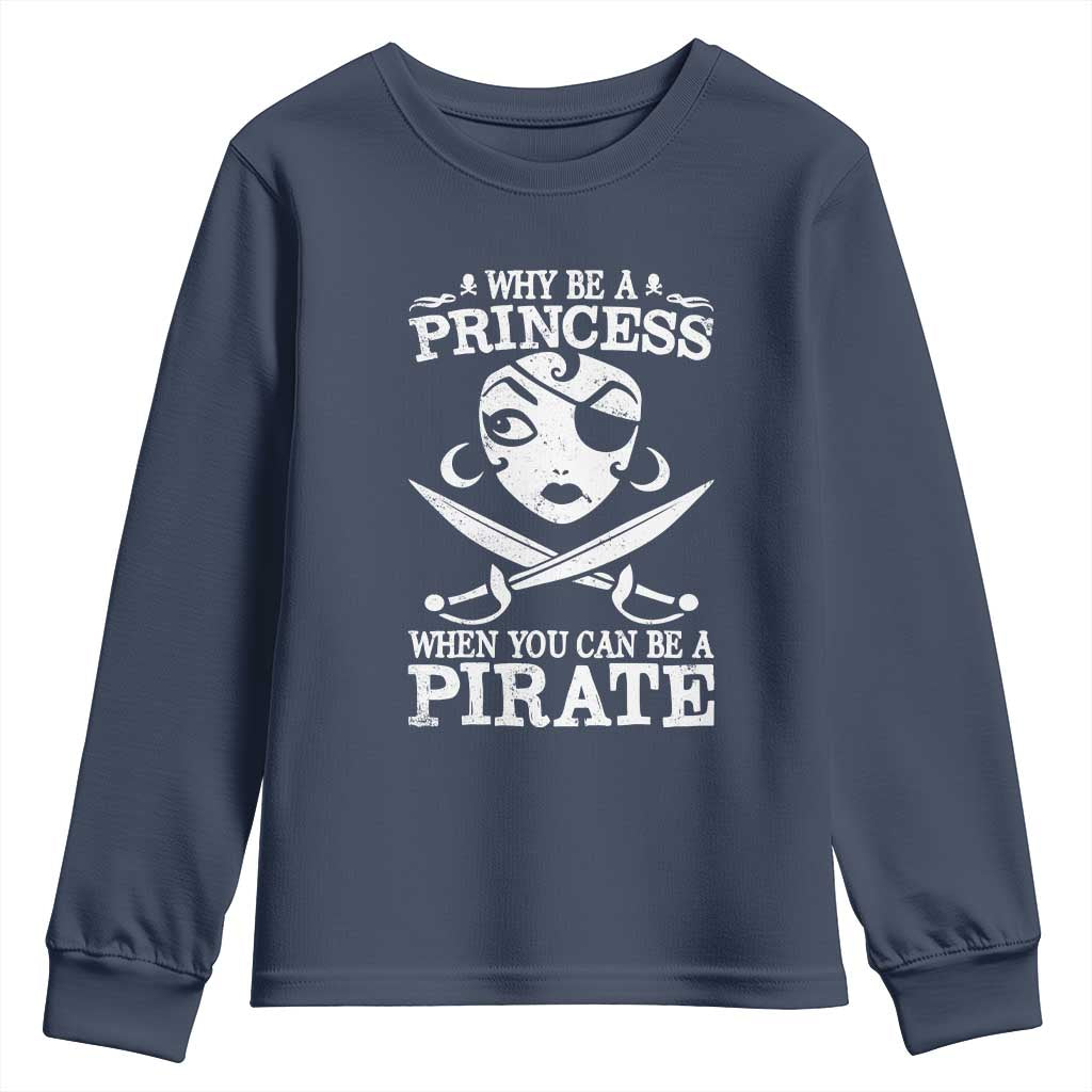 Funny Why Be A Princess When You Can Be A Pirate Youth Sweatshirt
