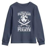Funny Why Be A Princess When You Can Be A Pirate Youth Sweatshirt