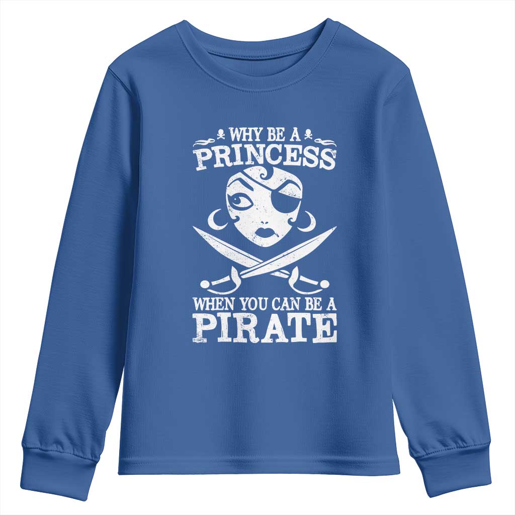 Funny Why Be A Princess When You Can Be A Pirate Youth Sweatshirt