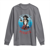 Funny Pirate Long Sleeve Shirt Why Be A Princess When You Can Be A Pirate Retro