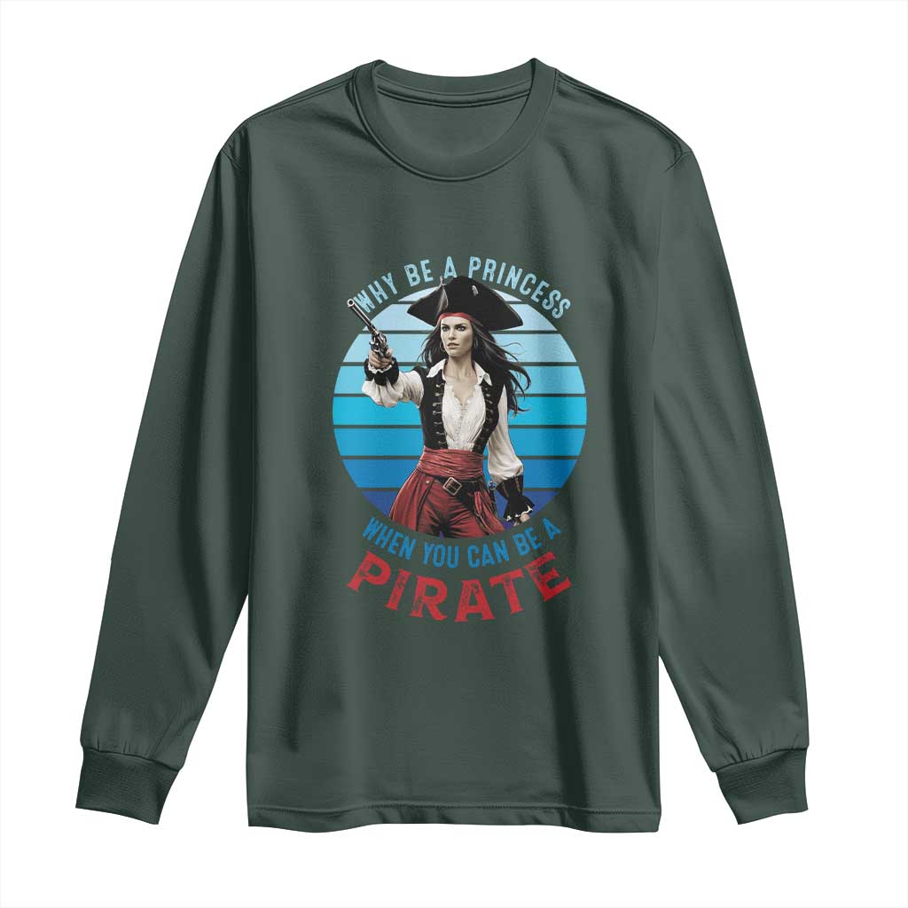 Funny Pirate Long Sleeve Shirt Why Be A Princess When You Can Be A Pirate Retro