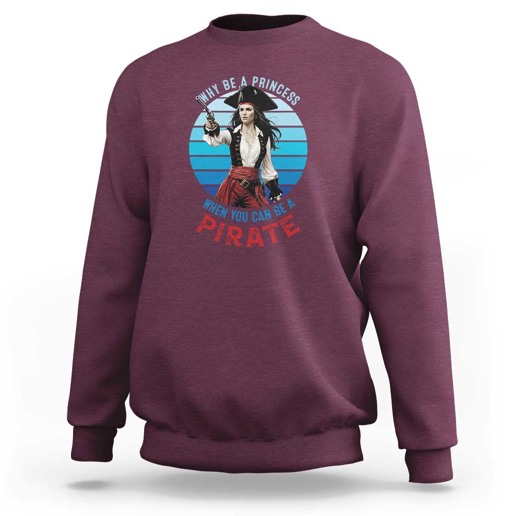 Funny Pirate Sweatshirt Why Be A Princess When You Can Be A Pirate Retro