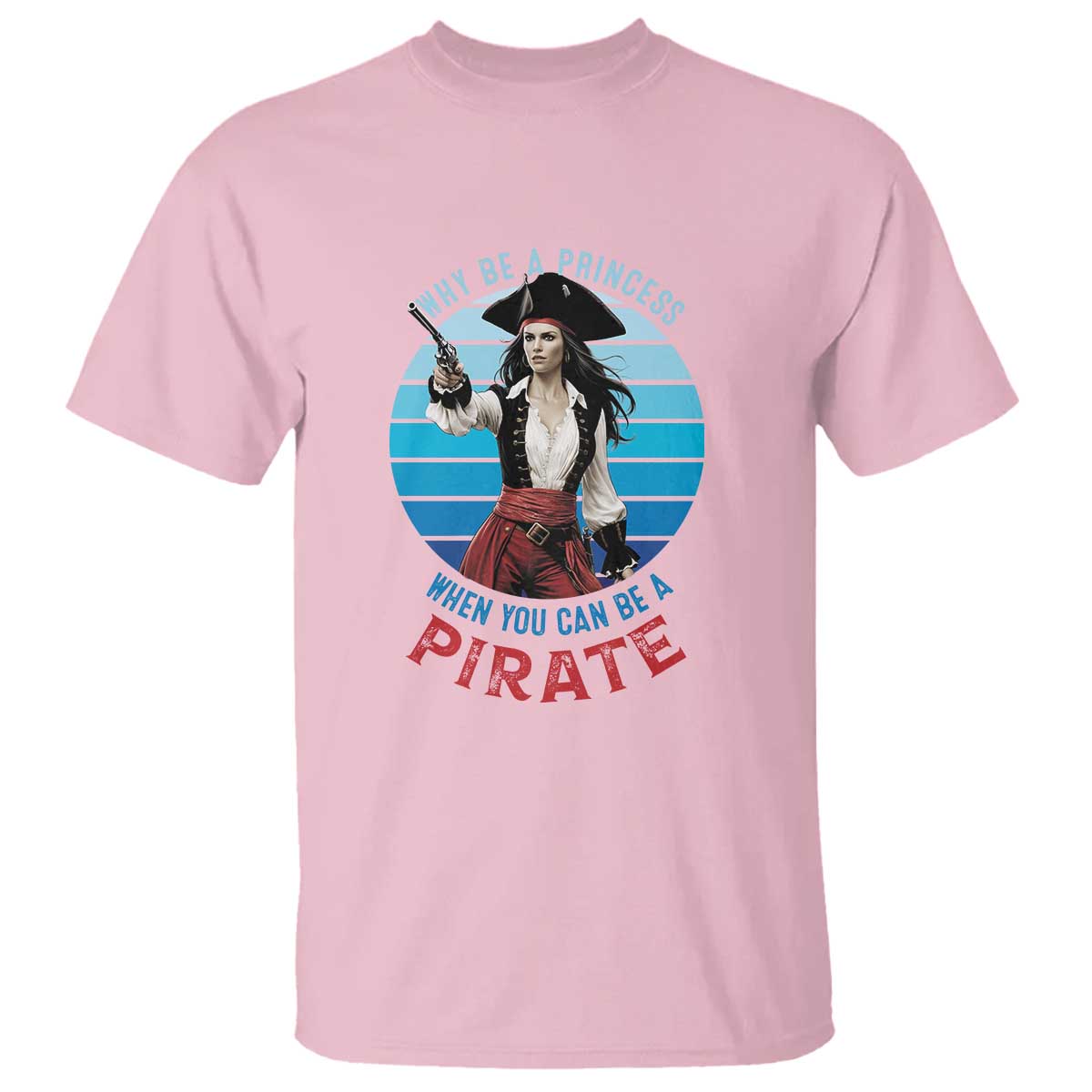 Funny Pirate T Shirt Why Be A Princess When You Can Be A Pirate Retro - Wonder Print Shop