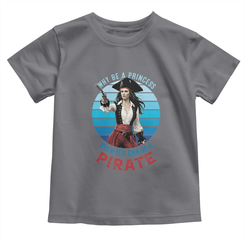 Funny Pirate Toddler T Shirt Why Be A Princess When You Can Be A Pirate Retro