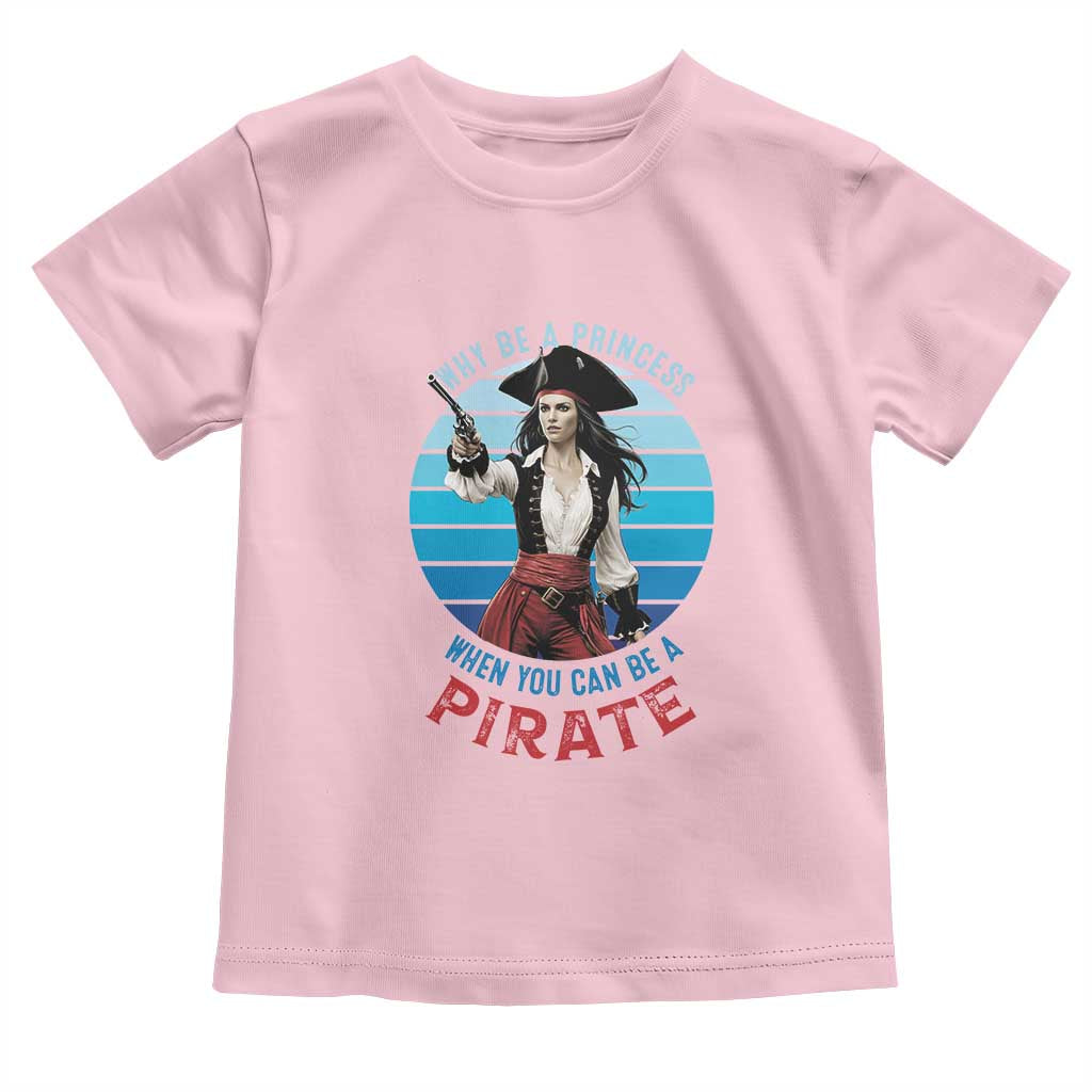 Funny Pirate Toddler T Shirt Why Be A Princess When You Can Be A Pirate Retro