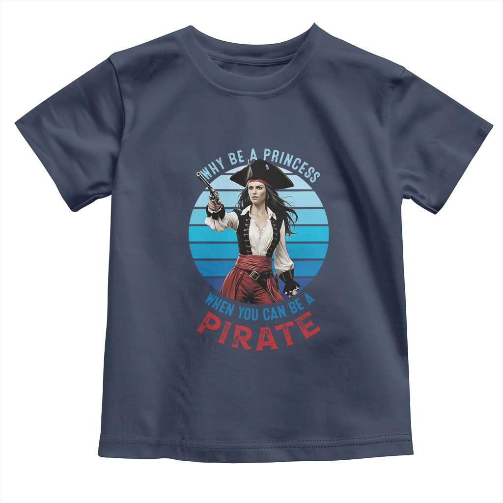 Funny Pirate Toddler T Shirt Why Be A Princess When You Can Be A Pirate Retro