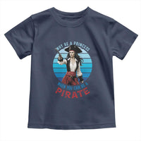 Funny Pirate Toddler T Shirt Why Be A Princess When You Can Be A Pirate Retro