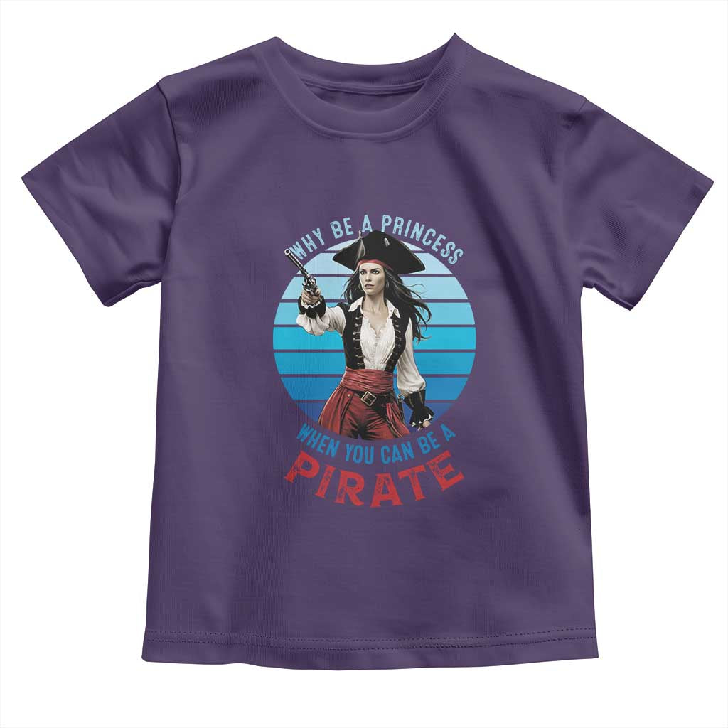 Funny Pirate Toddler T Shirt Why Be A Princess When You Can Be A Pirate Retro